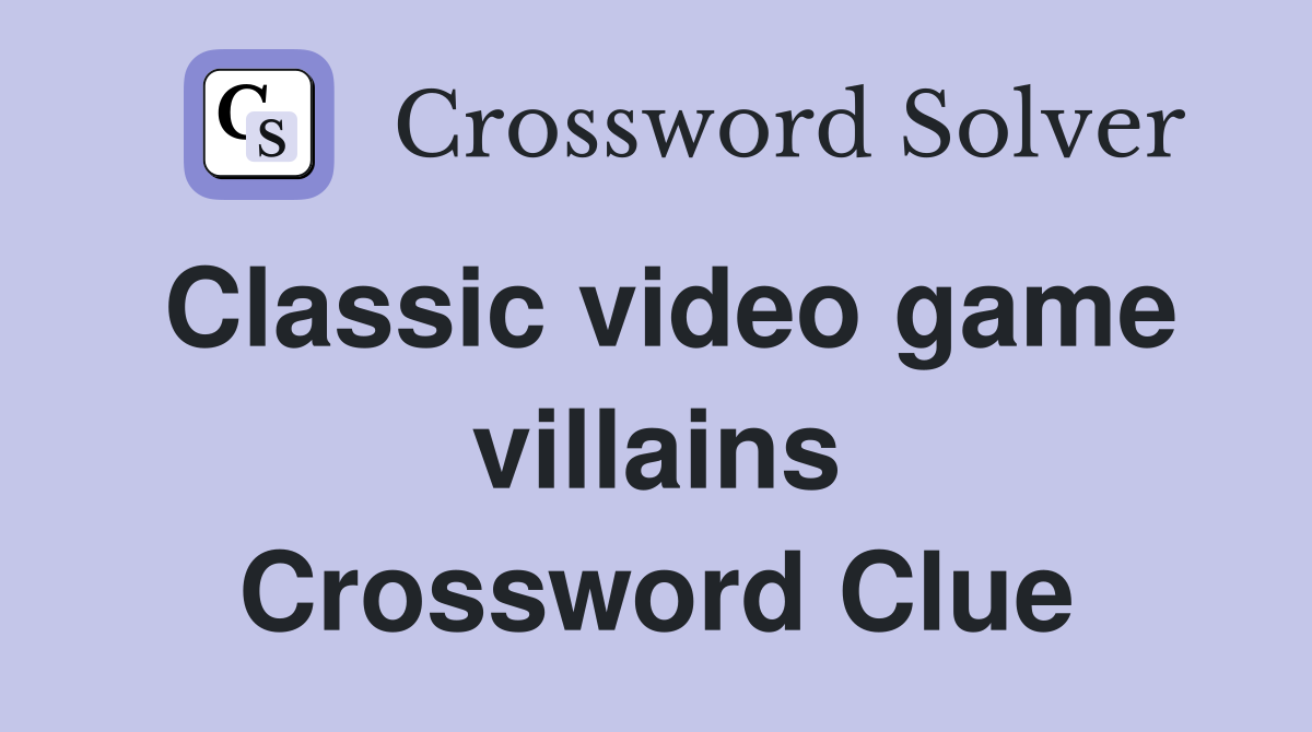 Classic video game villains Crossword Clue