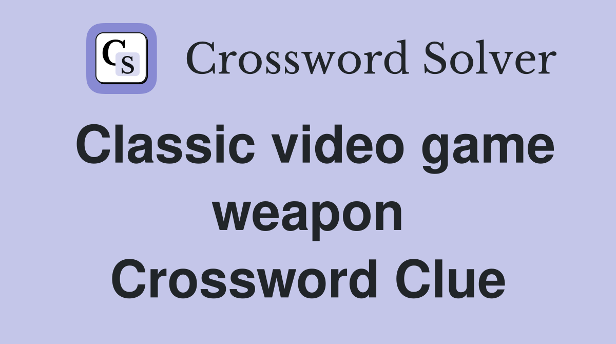 Classic video game weapon Crossword Clue