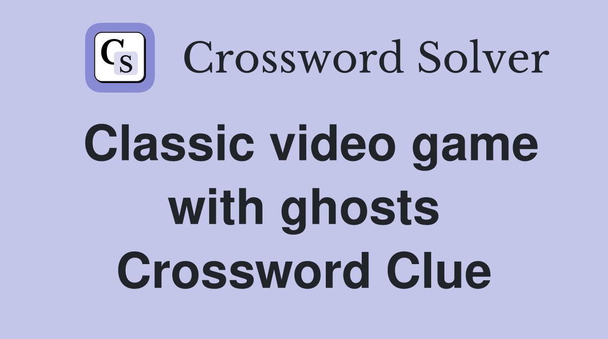 Classic video game with ghosts Crossword Clue