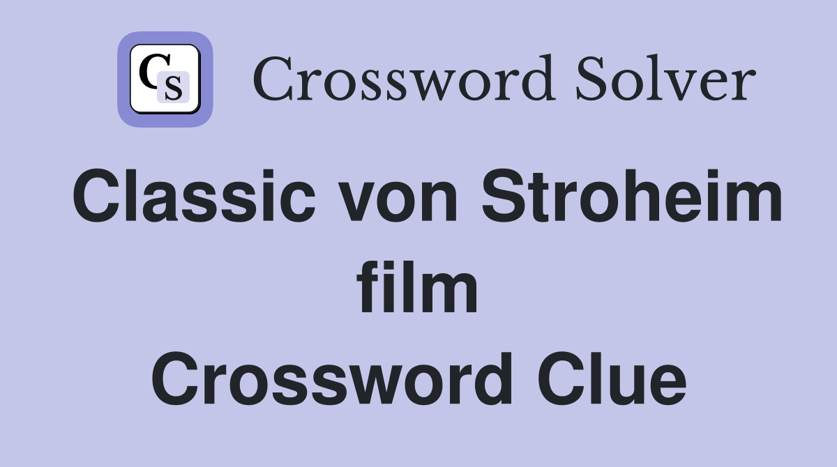 Classic von Stroheim film Crossword Clue