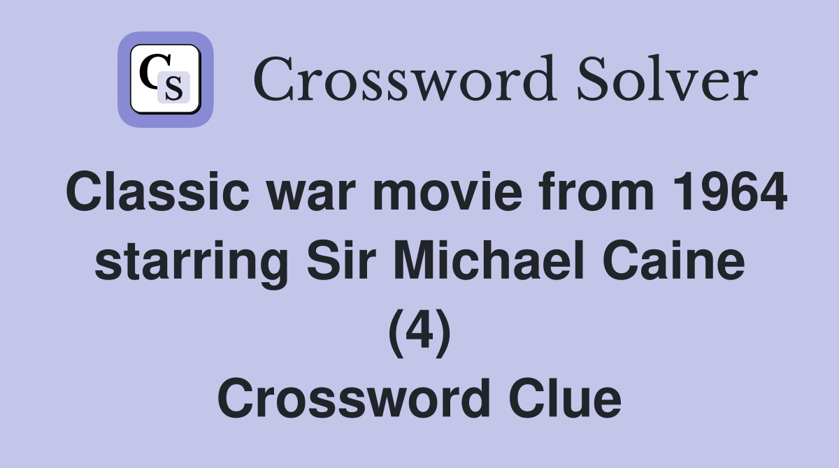 Classic war movie from 1964 starring Sir Michael Caine (4) Crossword Clue