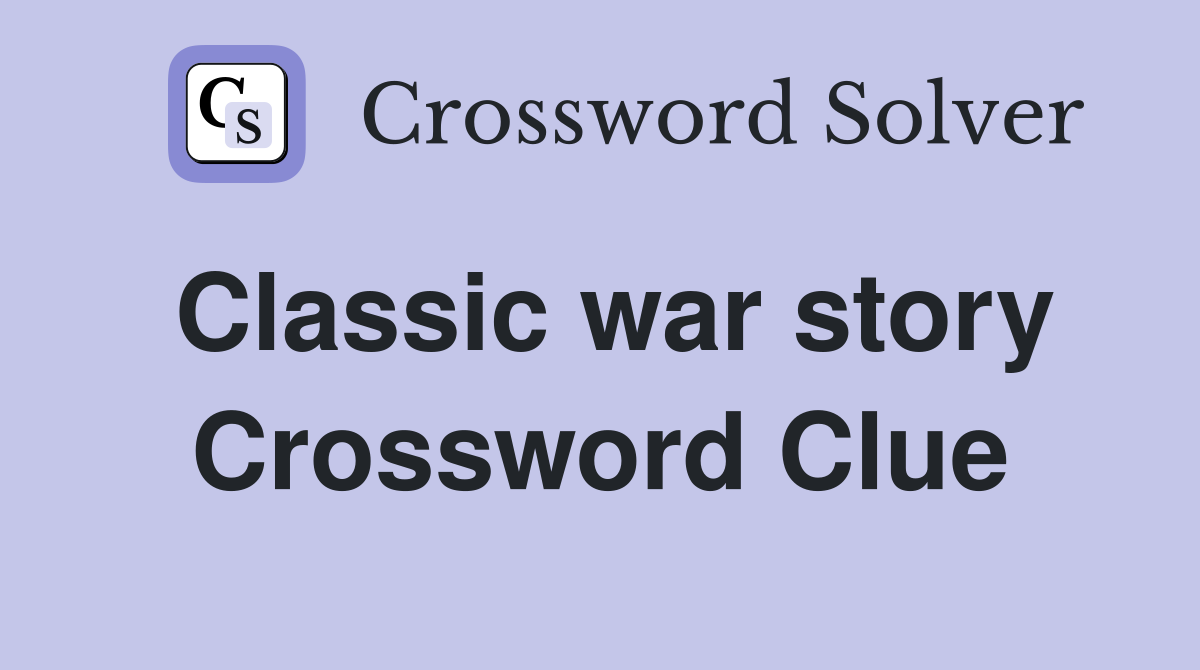 Classic war story Crossword Clue