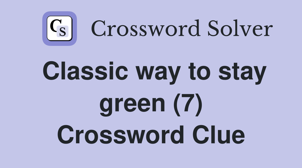 Classic way to stay green (7) Crossword Clue