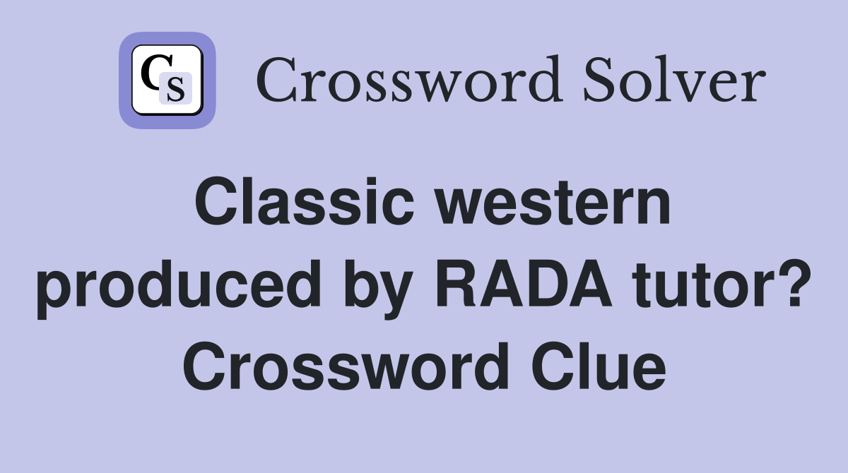 Classic western produced by RADA tutor? Crossword Clue