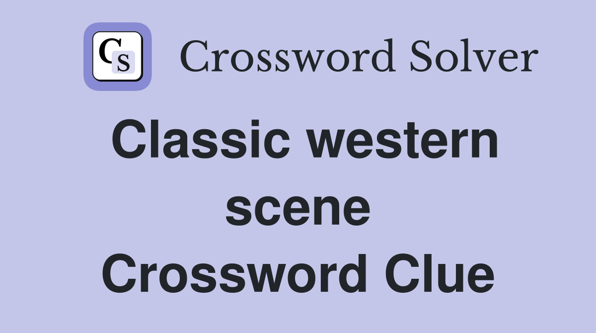 Classic western scene Crossword Clue