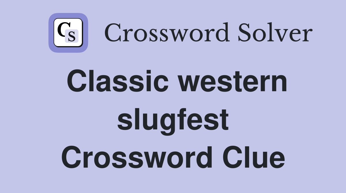 Classic western slugfest Crossword Clue