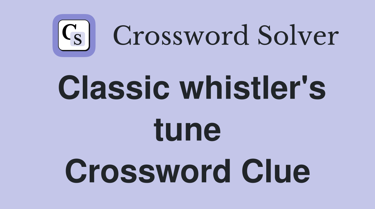 Classic whistler's tune Crossword Clue