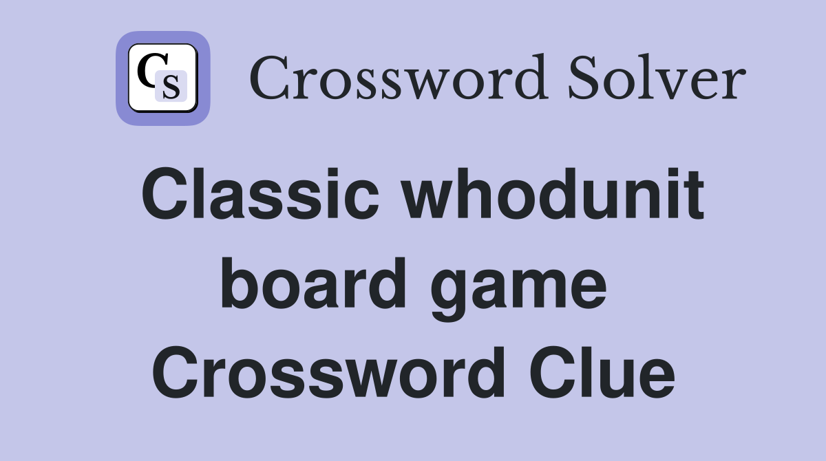 Classic whodunit board game Crossword Clue