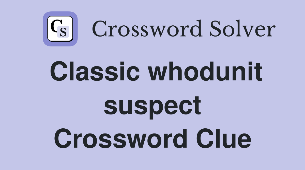 Classic whodunit suspect Crossword Clue