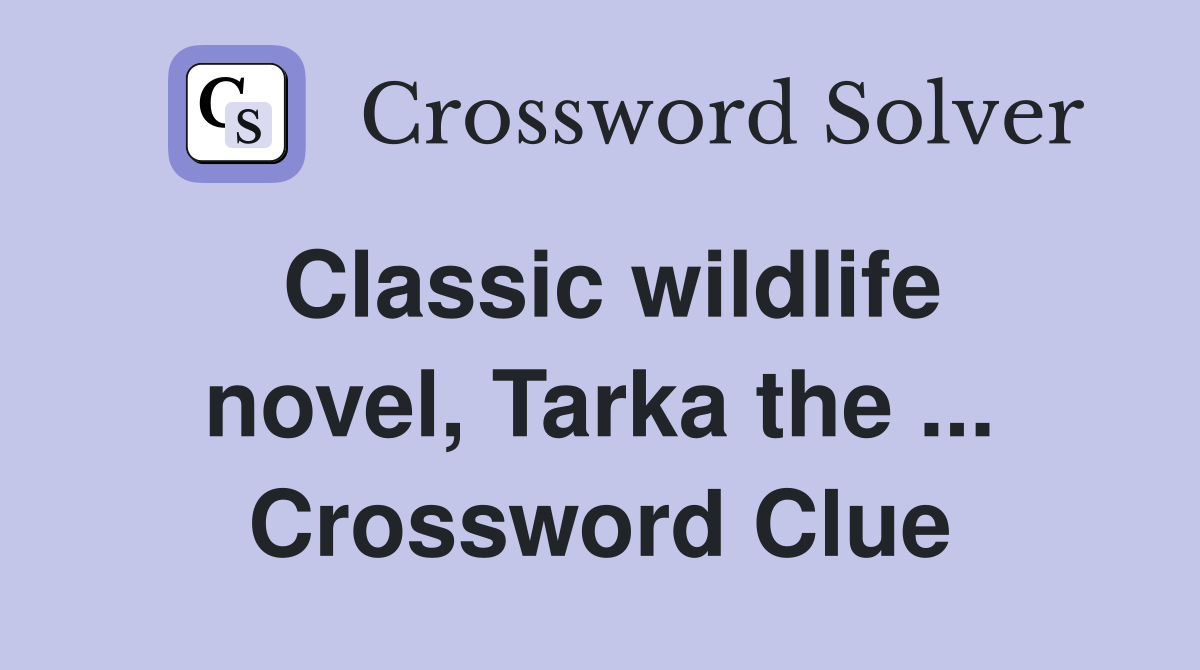 Classic wildlife novel, Tarka the ... Crossword Clue