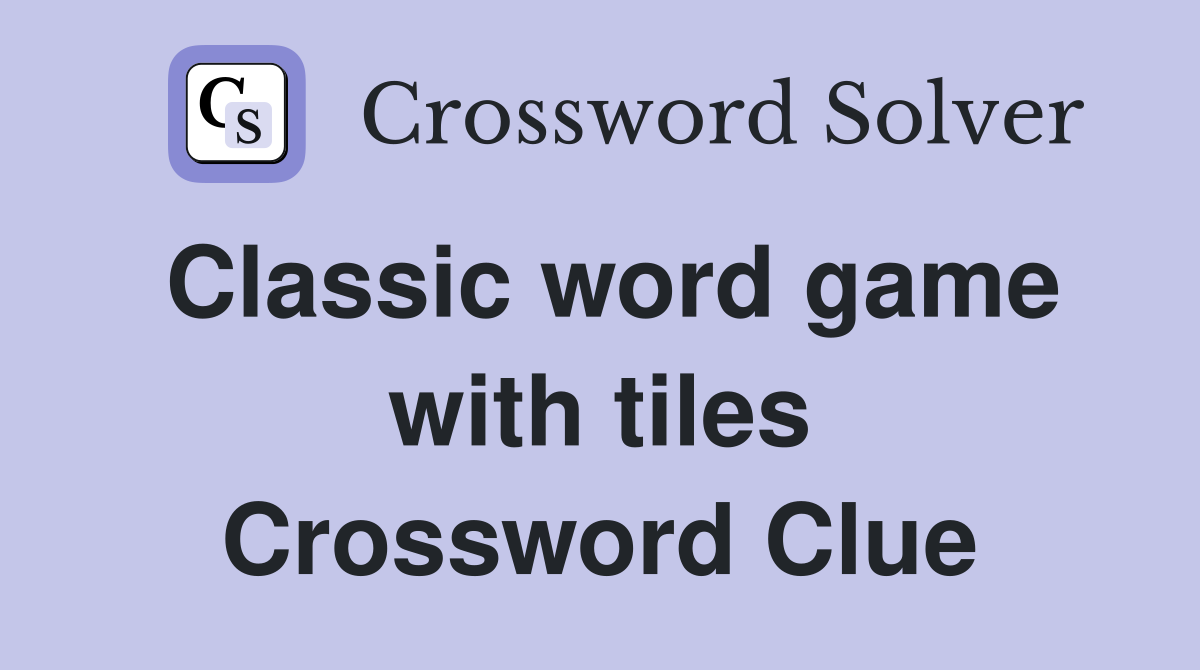 Classic word game with tiles Crossword Clue