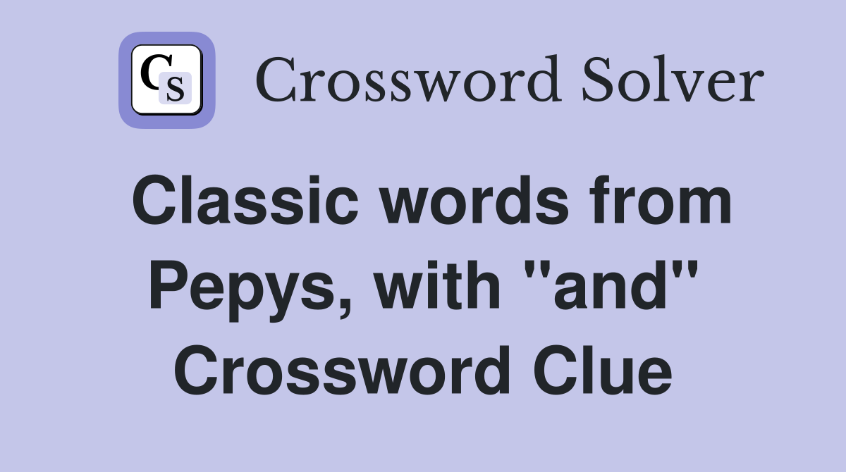 Classic words from Pepys, with "and" Crossword Clue