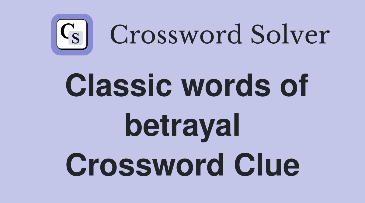 Classic words of betrayal Crossword Clue