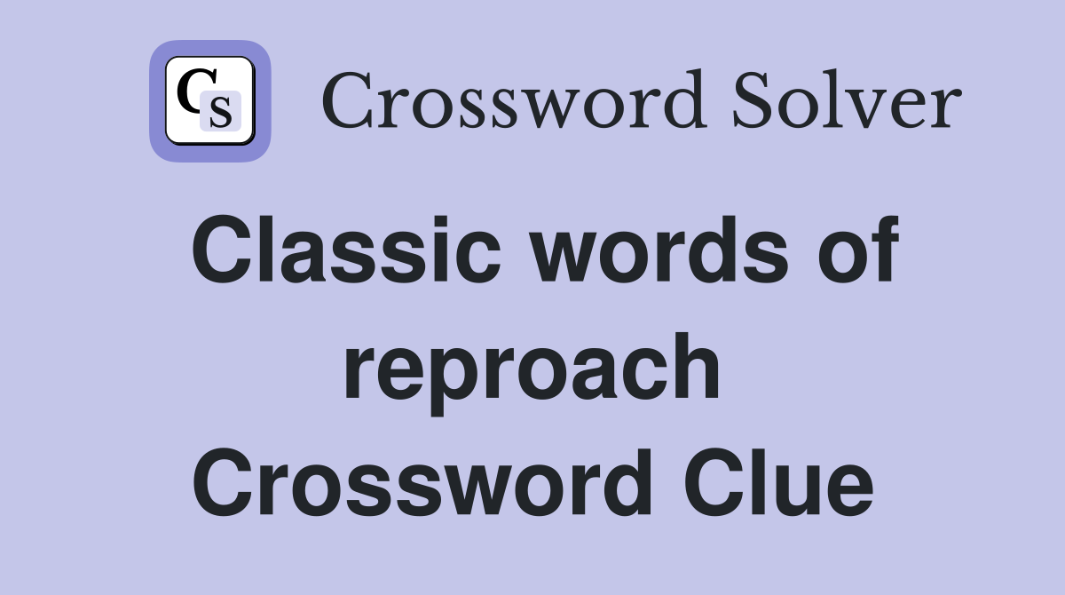Classic words of reproach Crossword Clue