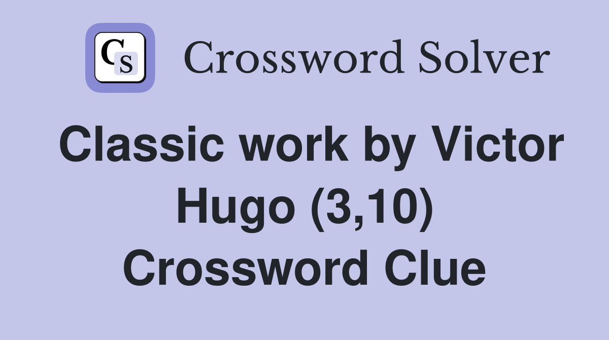 Classic work by Victor Hugo (3,10) Crossword Clue