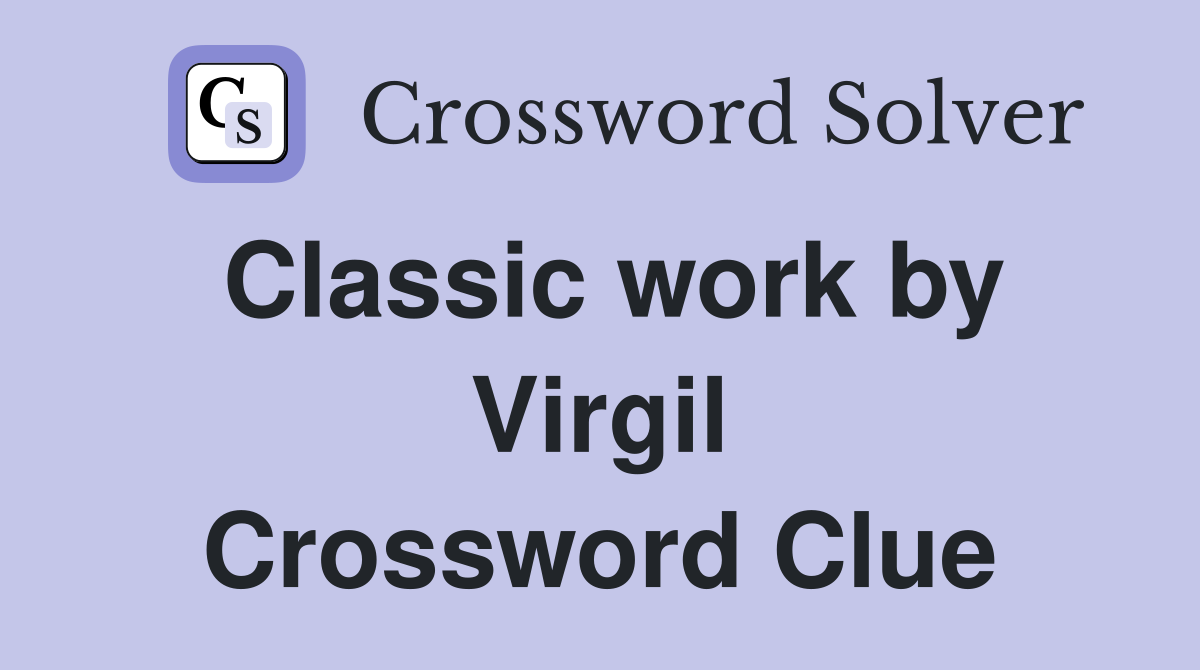 Classic work by Virgil Crossword Clue