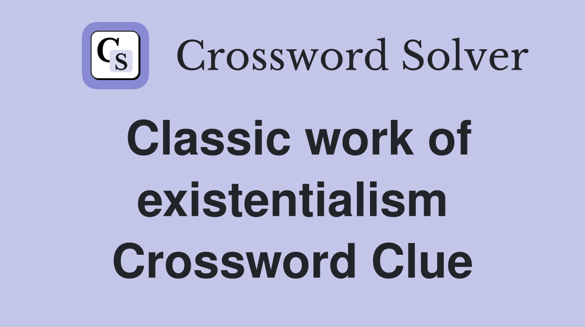 Classic work of existentialism Crossword Clue