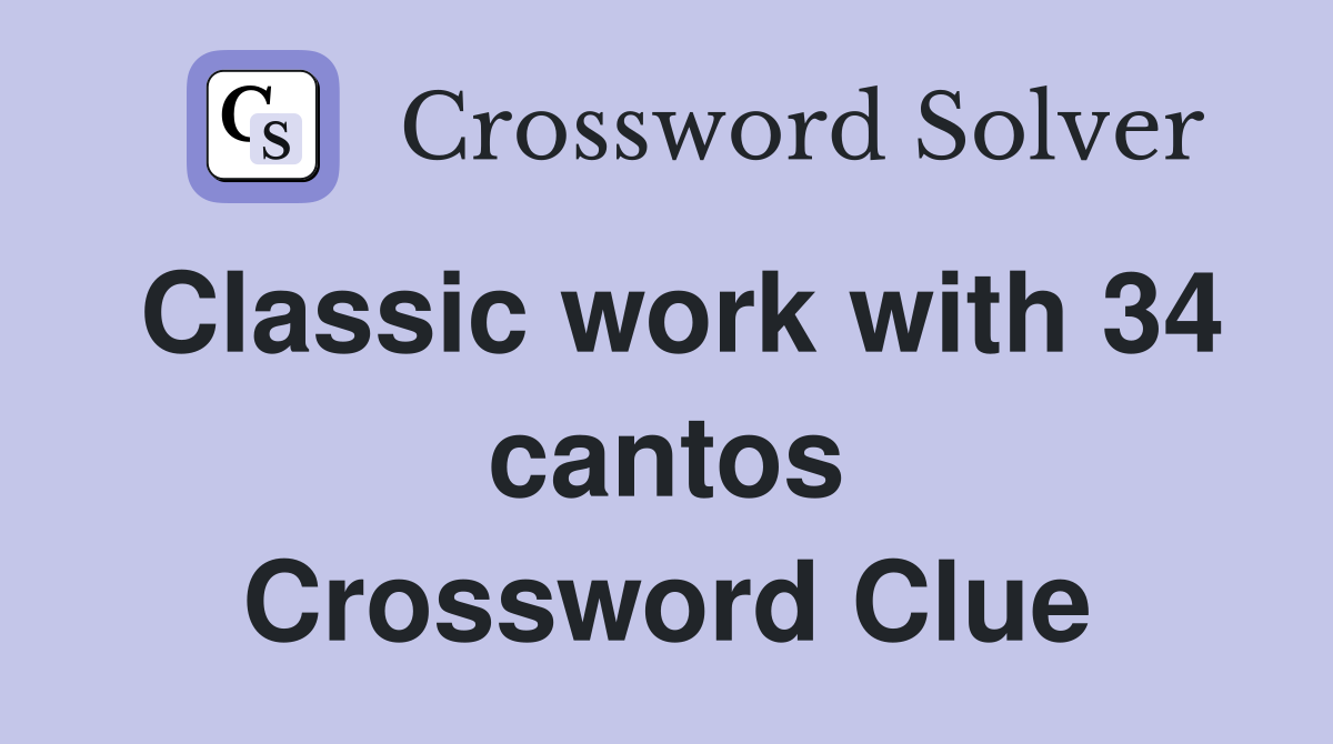 Classic work with 34 cantos Crossword Clue