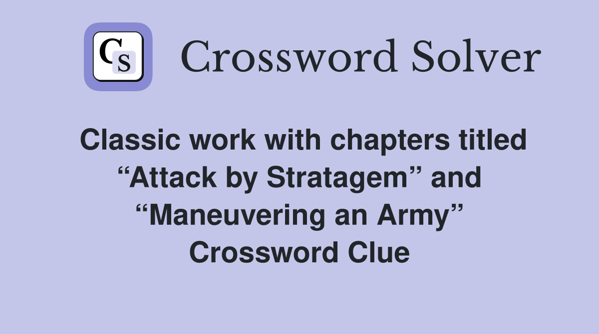 Classic work with chapters titled “Attack by Stratagem” and “Maneuvering an Army” Crossword Clue
