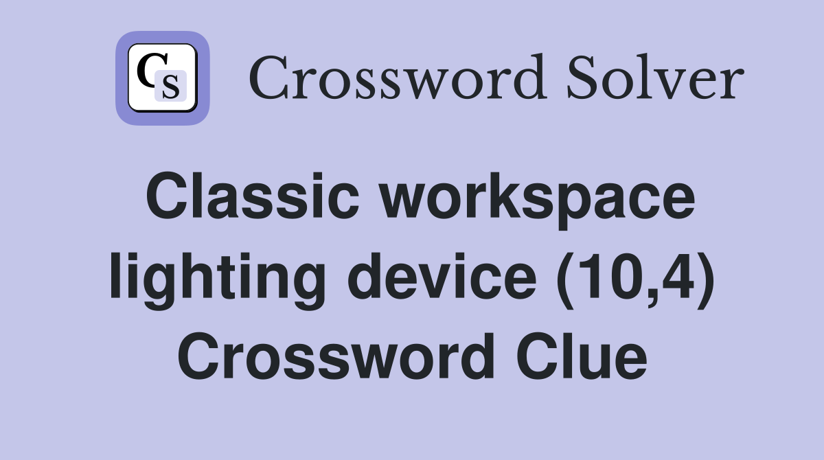 Classic workspace lighting device (10,4) Crossword Clue