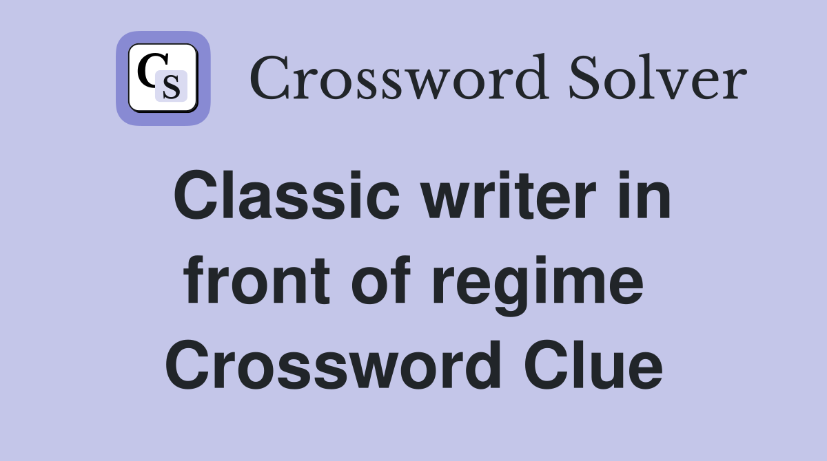 Classic writer in front of regime Crossword Clue