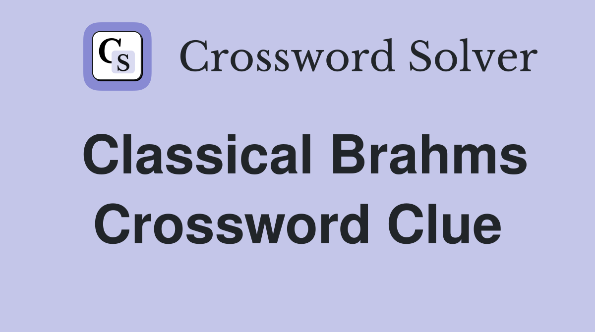 Classical Brahms Crossword Clue
