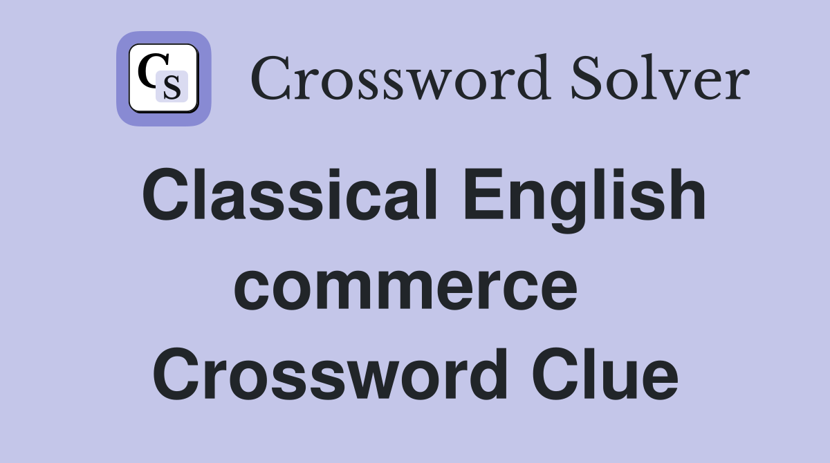 Classical English commerce  Crossword Clue