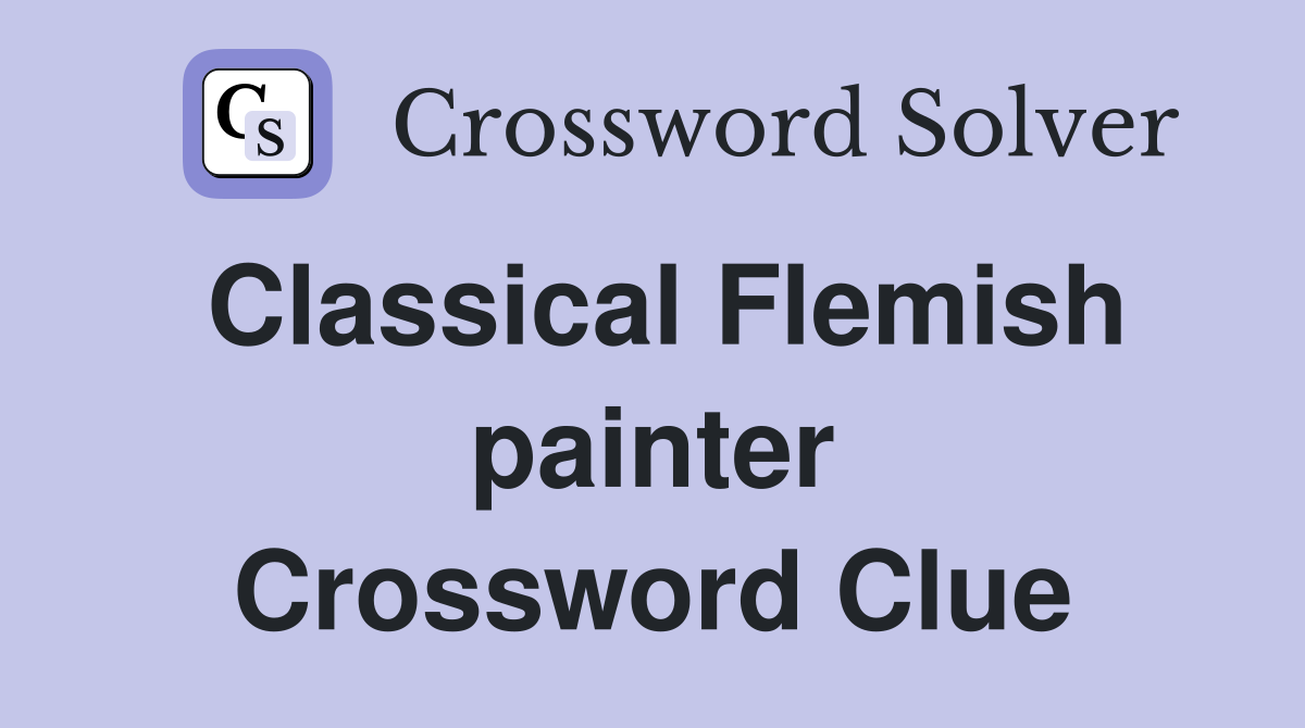 Classical Flemish painter Crossword Clue