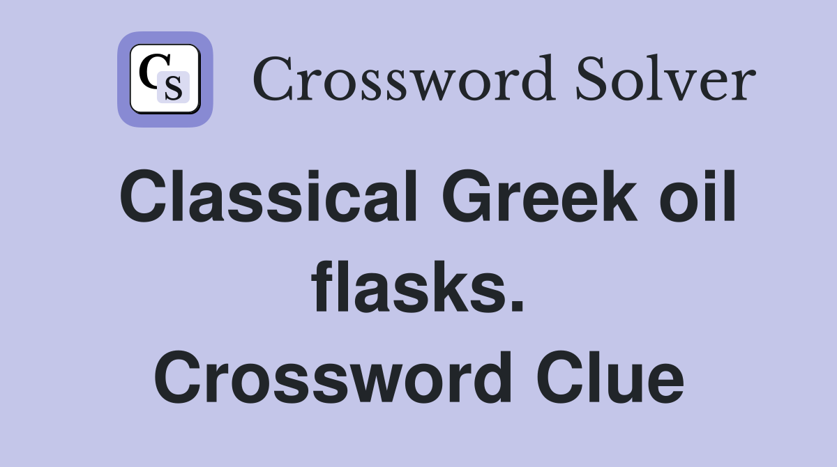 Classical Greek oil flasks. Crossword Clue