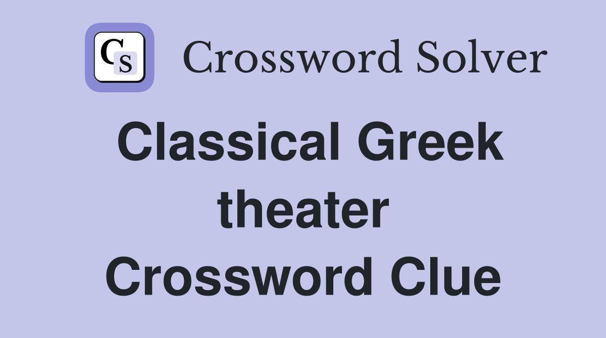 Classical Greek theater Crossword Clue