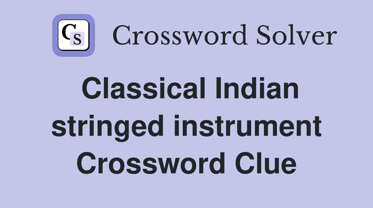 Classical Indian stringed instrument Crossword Clue