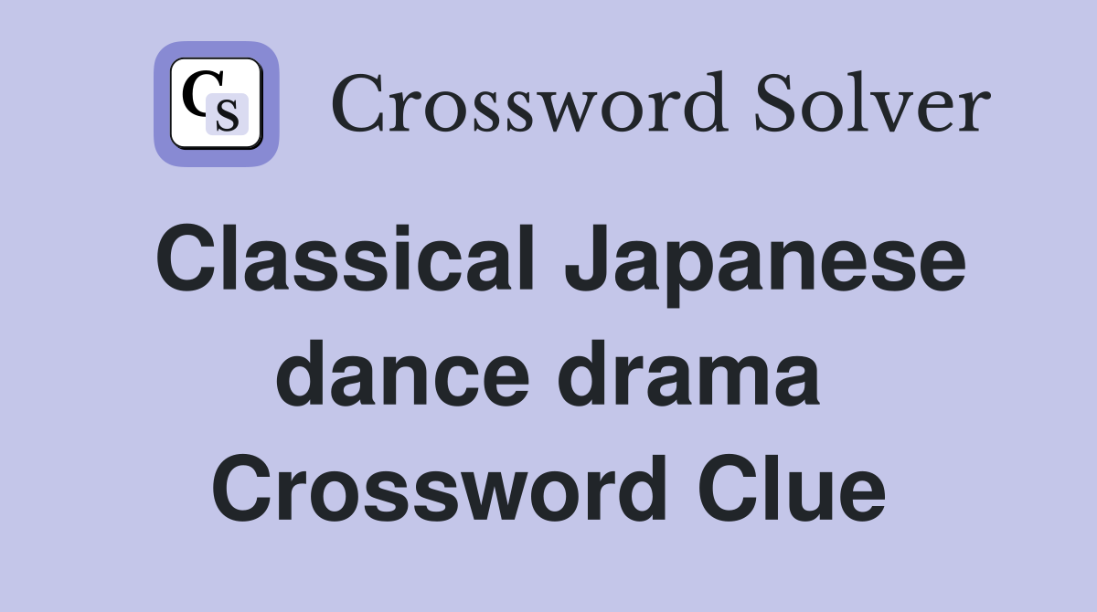Classical Japanese dance drama Crossword Clue