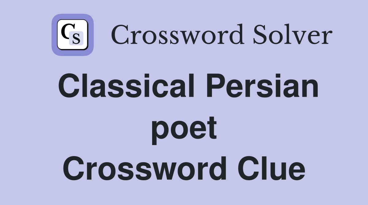 Classical Persian poet Crossword Clue