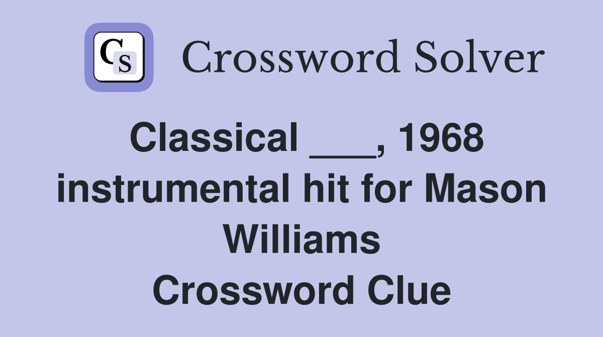 Classical ___, 1968 instrumental hit for Mason Williams Crossword Clue