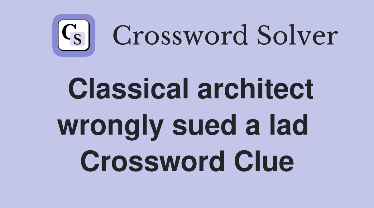 Classical architect wrongly sued a lad  Crossword Clue