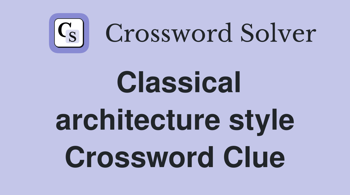 Classical architecture style Crossword Clue