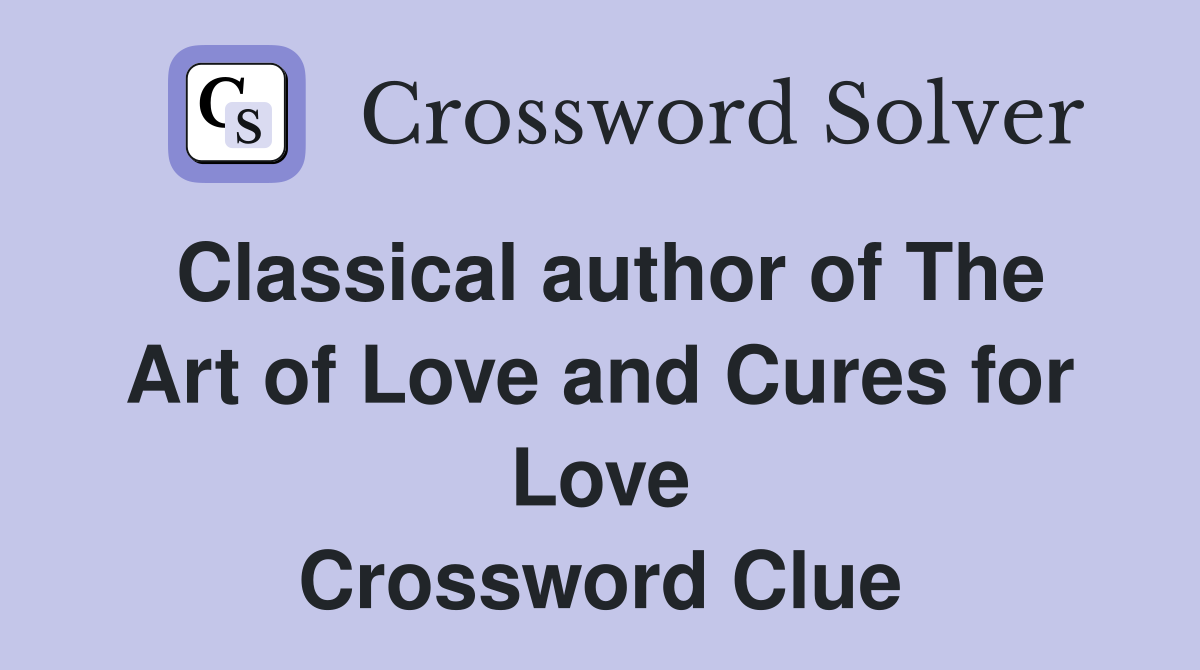 Classical author of The Art of Love and Cures for Love Crossword Clue