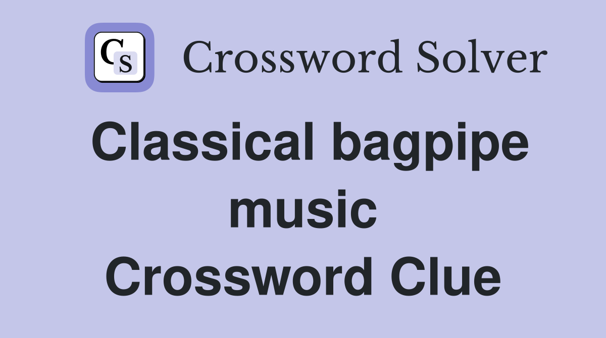 Classical bagpipe music Crossword Clue