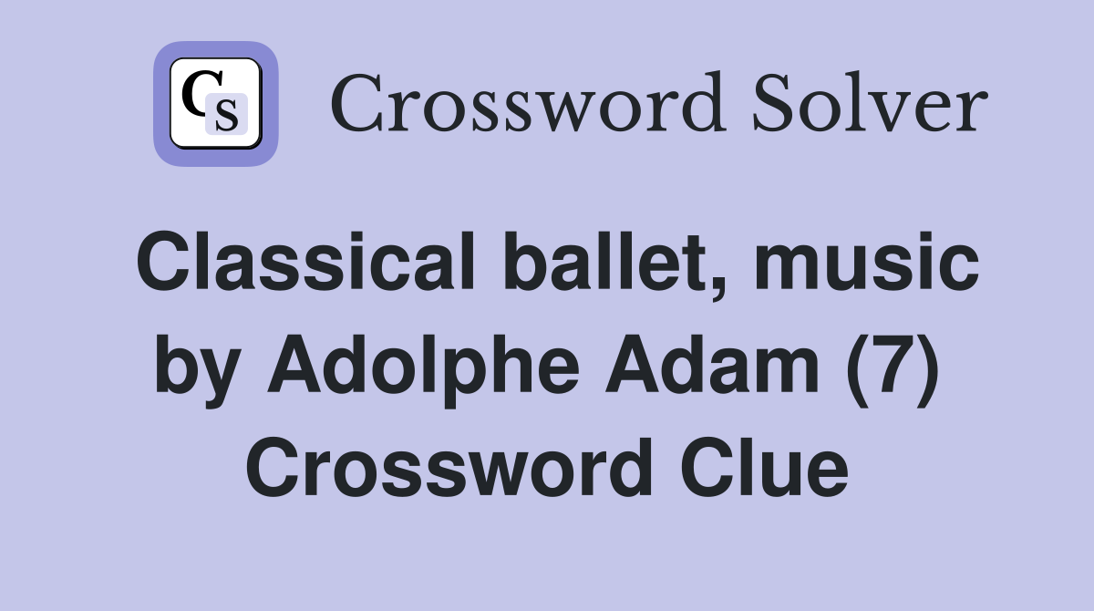 Classical ballet, music by Adolphe Adam (7) Crossword Clue
