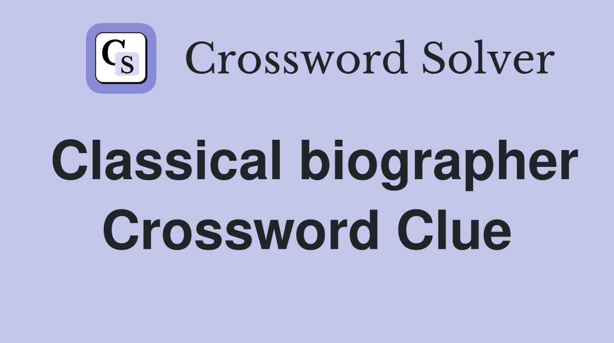 Classical biographer Crossword Clue