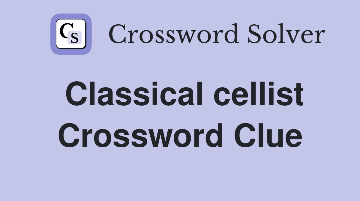 Classical cellist Crossword Clue