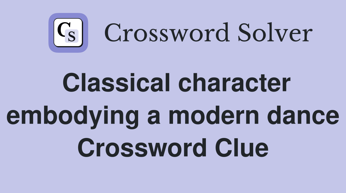 Classical character embodying a modern dance Crossword Clue