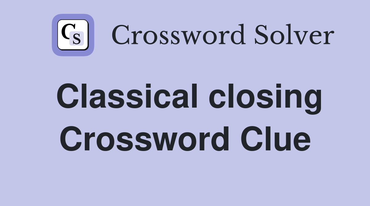 Classical closing Crossword Clue