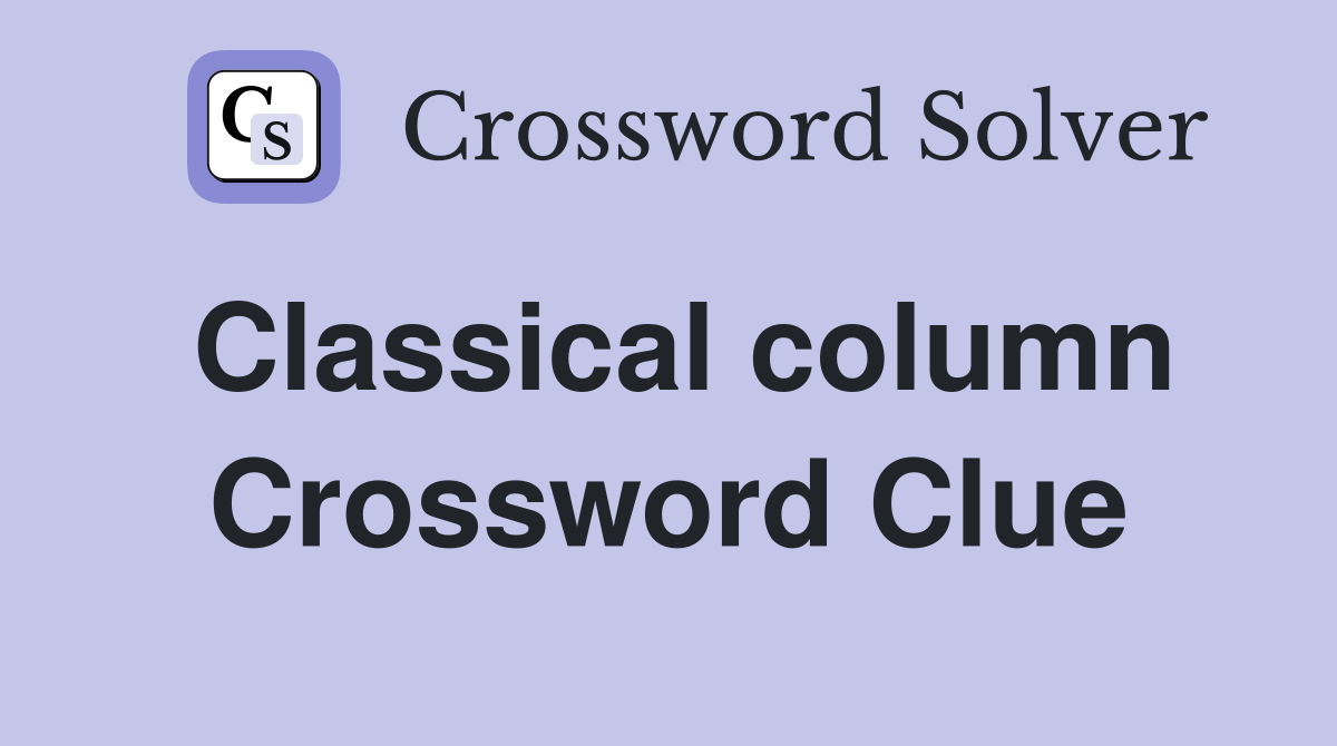 Classical column Crossword Clue