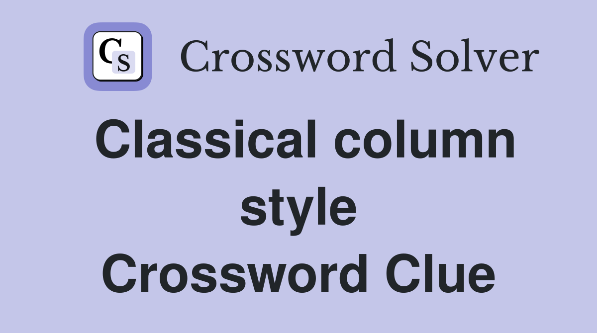 Classical column style Crossword Clue