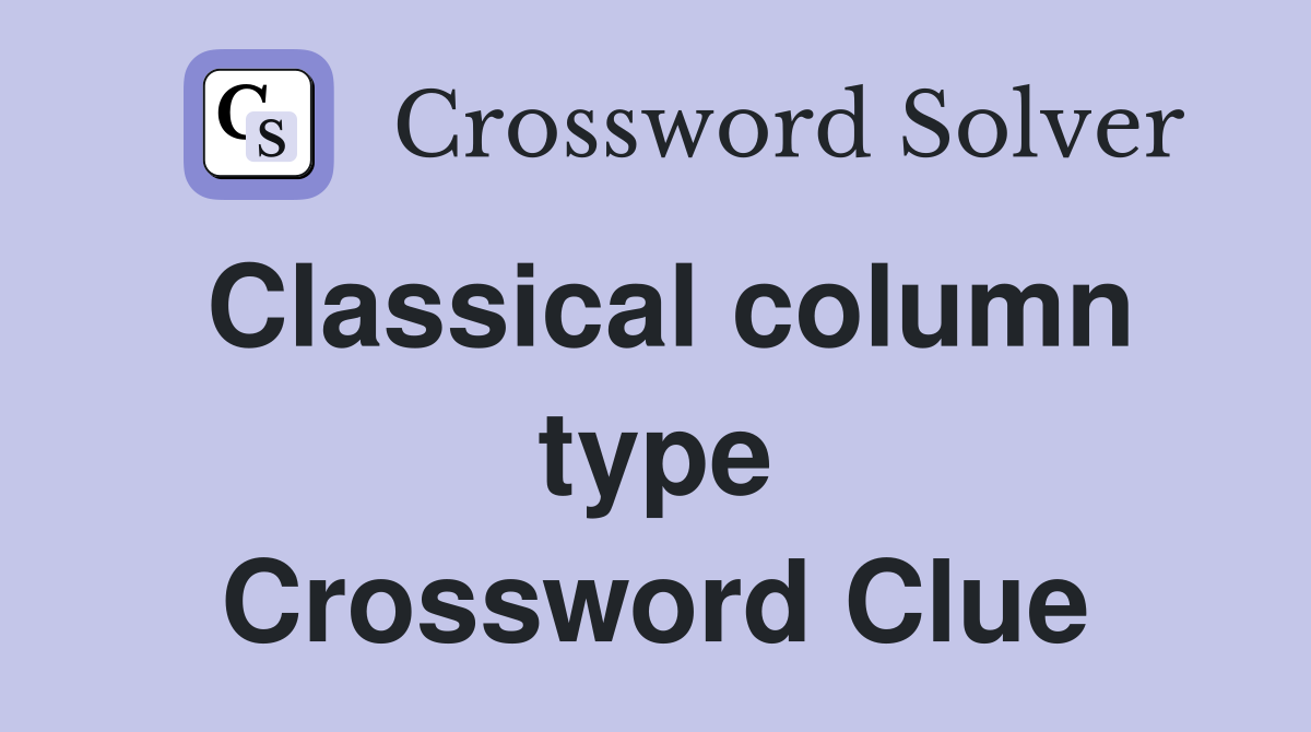 Classical column type Crossword Clue