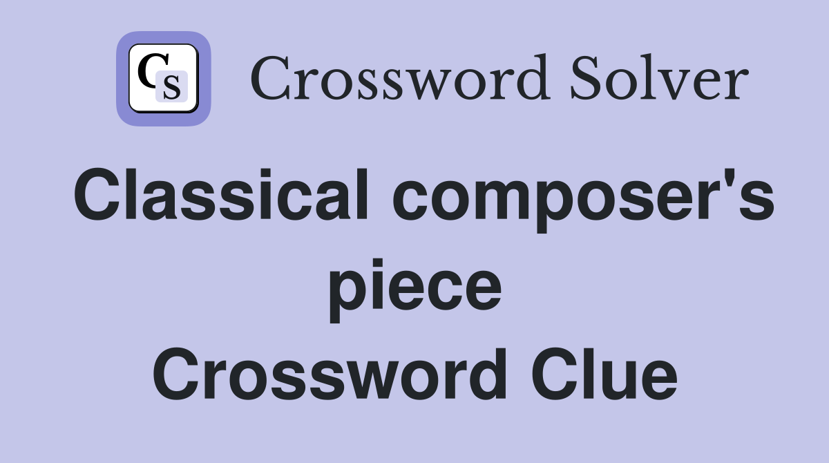 Classical composer's piece Crossword Clue
