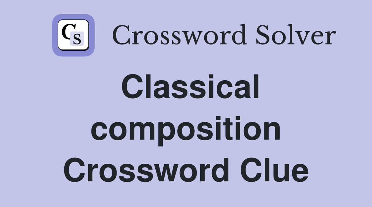 Classical composition Crossword Clue