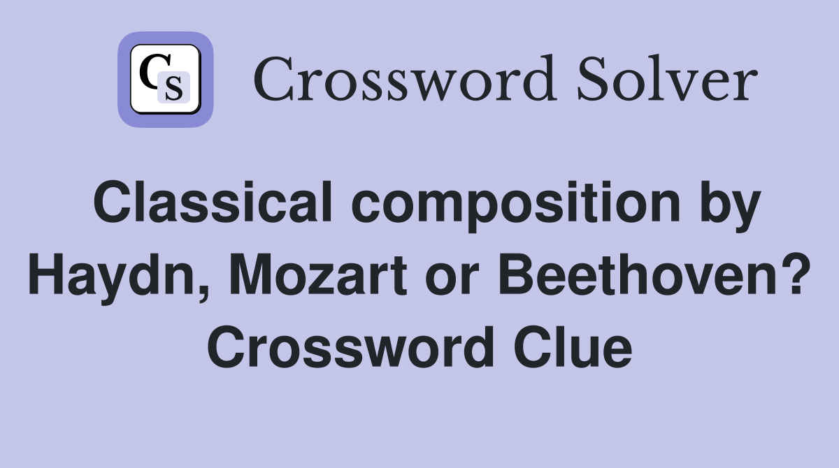 Classical composition by Haydn, Mozart or Beethoven? Crossword Clue