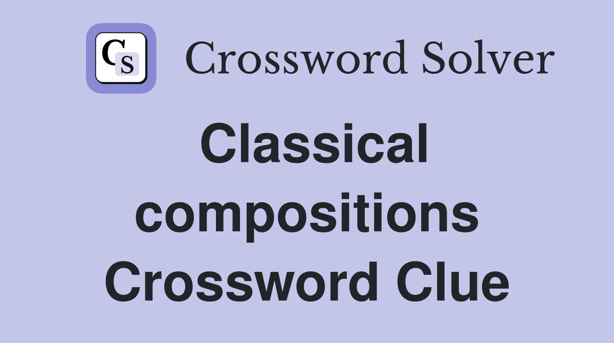 Classical compositions Crossword Clue